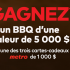 Gagnez un BBQ d'une valeur de 5000$