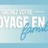 Gagnez un voyage de rêve pour toute la famille (4500 $)